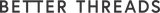 BETTER THREADS CA.